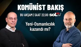 Komünist Bakış | Yeni-Osmanlıcılık kazandı mı?