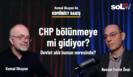 Komünist Bakış | CHP bölünmeye mi gidiyor, devlet aklı bunun neresinde?
