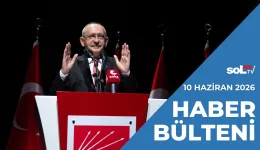 Kılıçdaroğlu’nun “Yeni Osmanlı” Hareketi | 10 Haziran Çarşamba Haber Bülteni