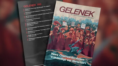 Gelenek’in 40. yılında 166. sayı: Yeni Osmanlıcılığın yükselişi ve sınırları